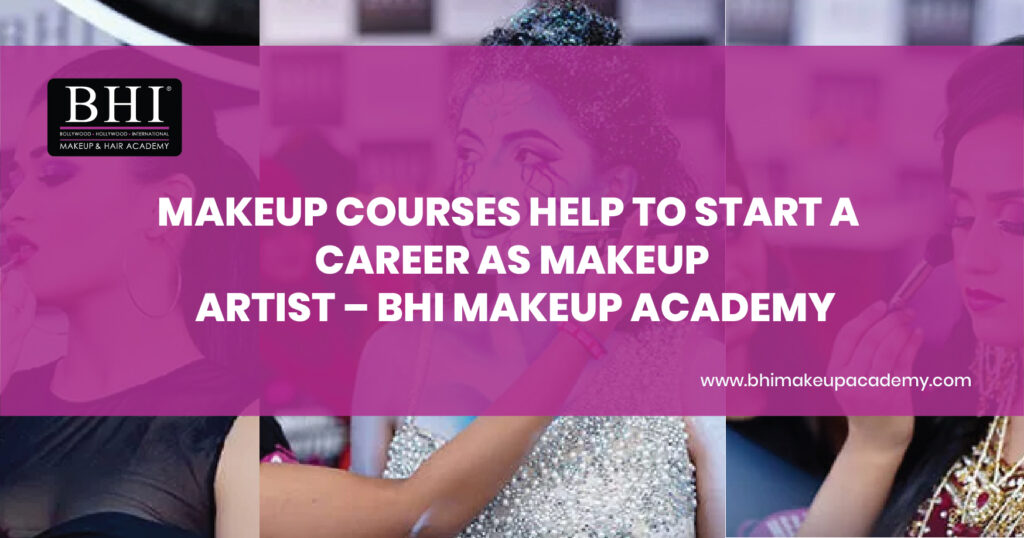 Makeup Courses Help to Start a Career as Makeup Artist  –  BHI Makeup Academy