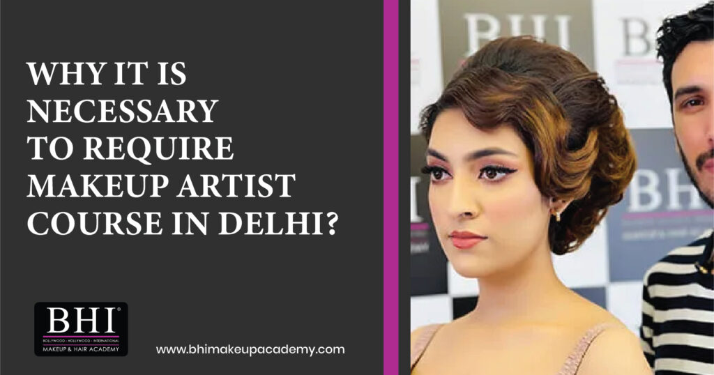 Why it is Necessary to Require Makeup Artist Course in Delhi?