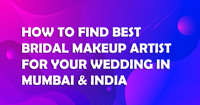 How to Find Best Bridal Makeup Artist For Your Wedding in Mumbai & India