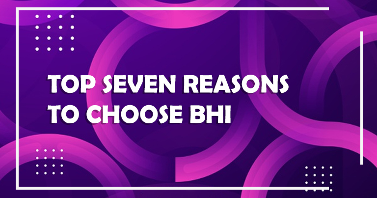 Top Seven Reasons to Choose BHI