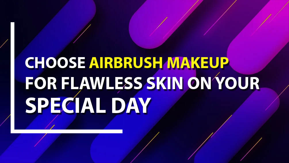 Choose Airbrush Makeup for Flawless Skin on Your Special Day