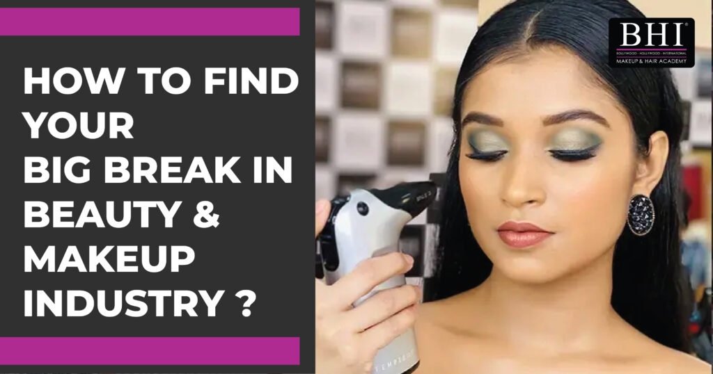 How to find your big break in beauty & makeup industry ?